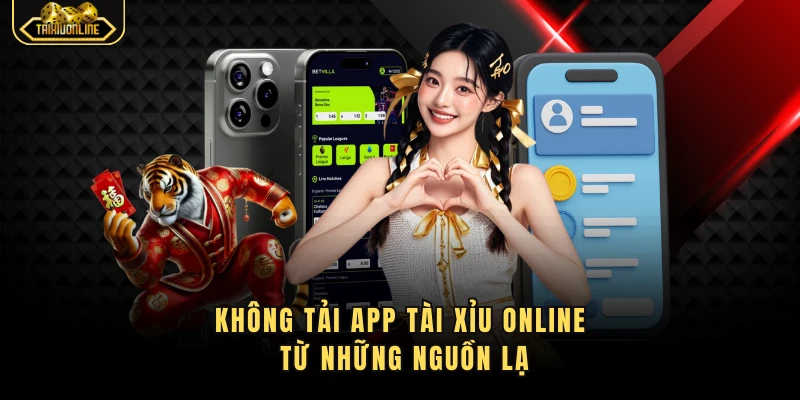 Không tải app tài xỉu online từ những nguồn lạ